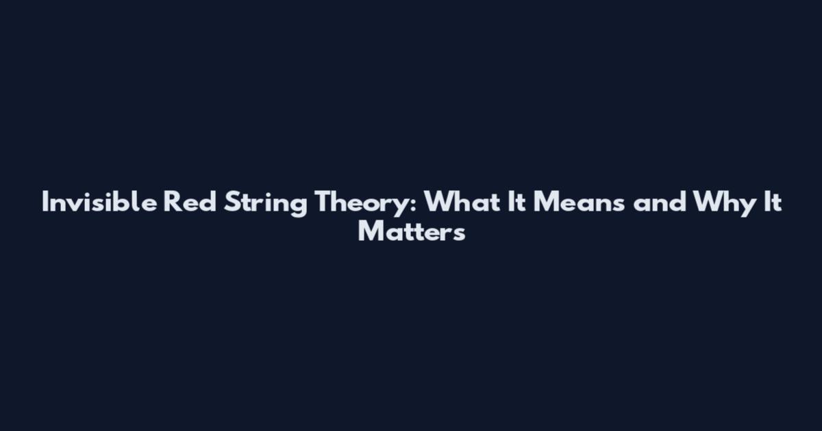 Invisible Red String Theory: What It Means and Why It Matters