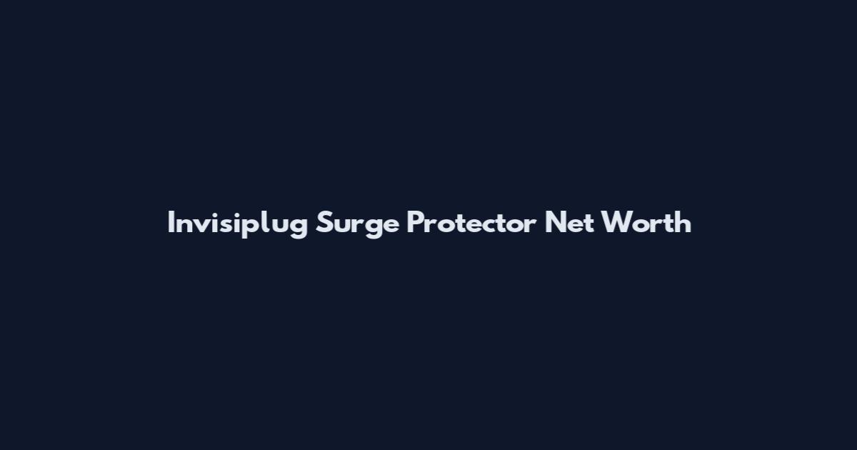Invisiplug Surge Protector Net Worth