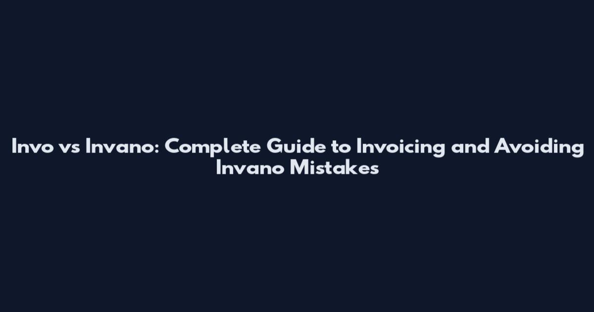 Invo vs Invano: Complete Guide to Invoicing and Avoiding Invano Mistakes