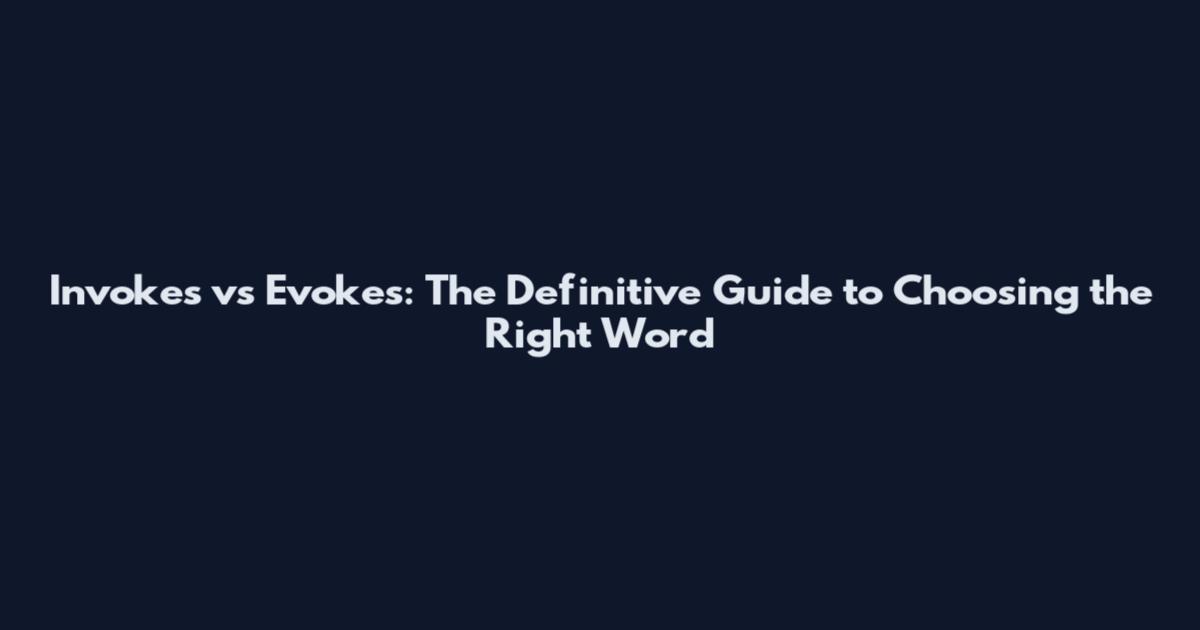 Invokes vs Evokes: The Definitive Guide to Choosing the Right Word