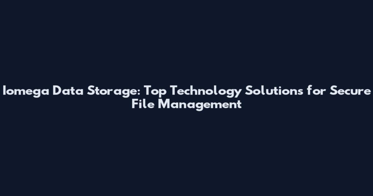 Iomega Data Storage: Top Technology Solutions for Secure File Management