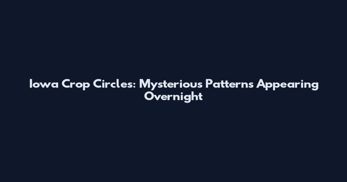 Iowa Crop Circles: Mysterious Patterns Appearing Overnight