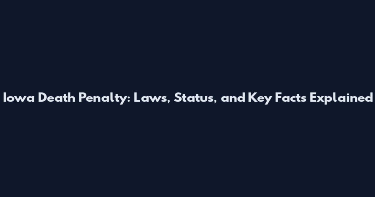 Iowa Death Penalty: Laws, Status, and Key Facts Explained