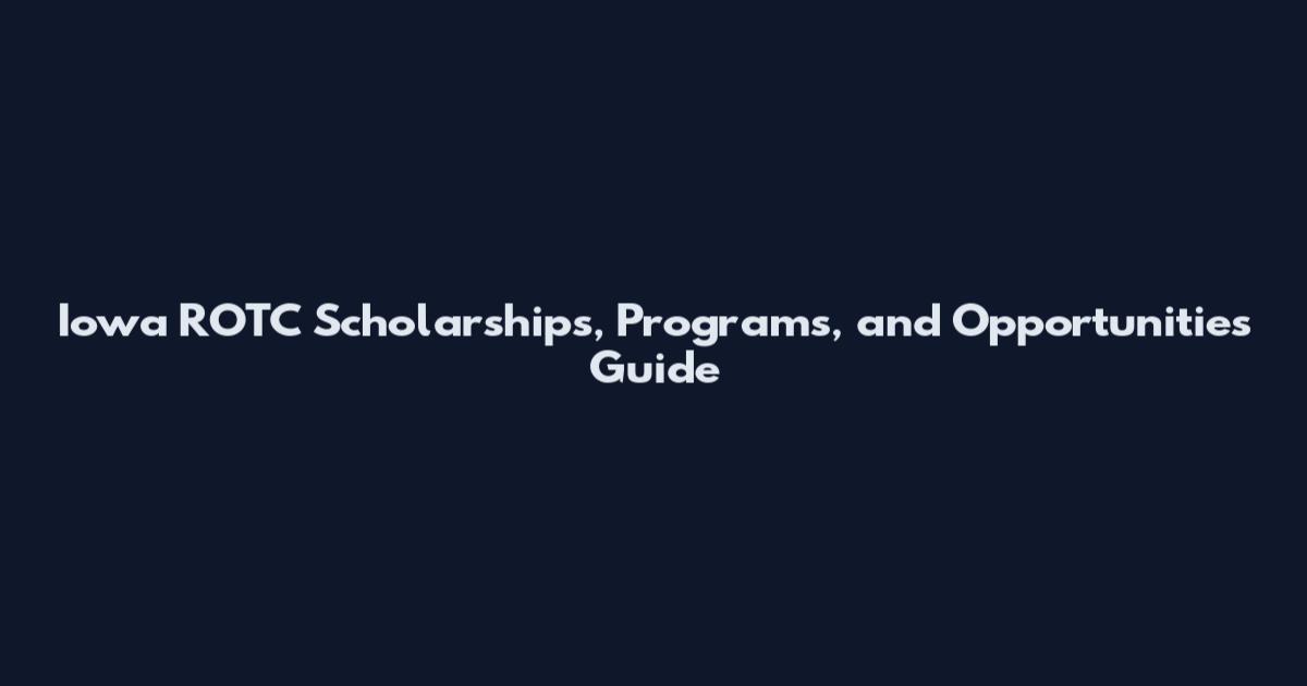 Iowa ROTC Scholarships, Programs, and Opportunities Guide