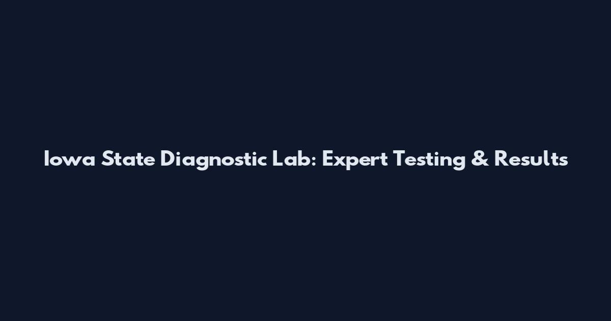 Iowa State Diagnostic Lab: Expert Testing & Results