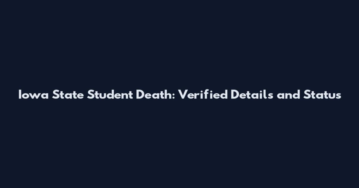 Iowa State Student Death: Verified Details and Status
