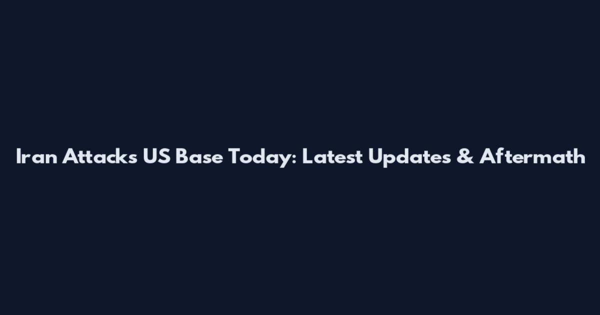 Iran Attacks US Base Today: Latest Updates & Aftermath