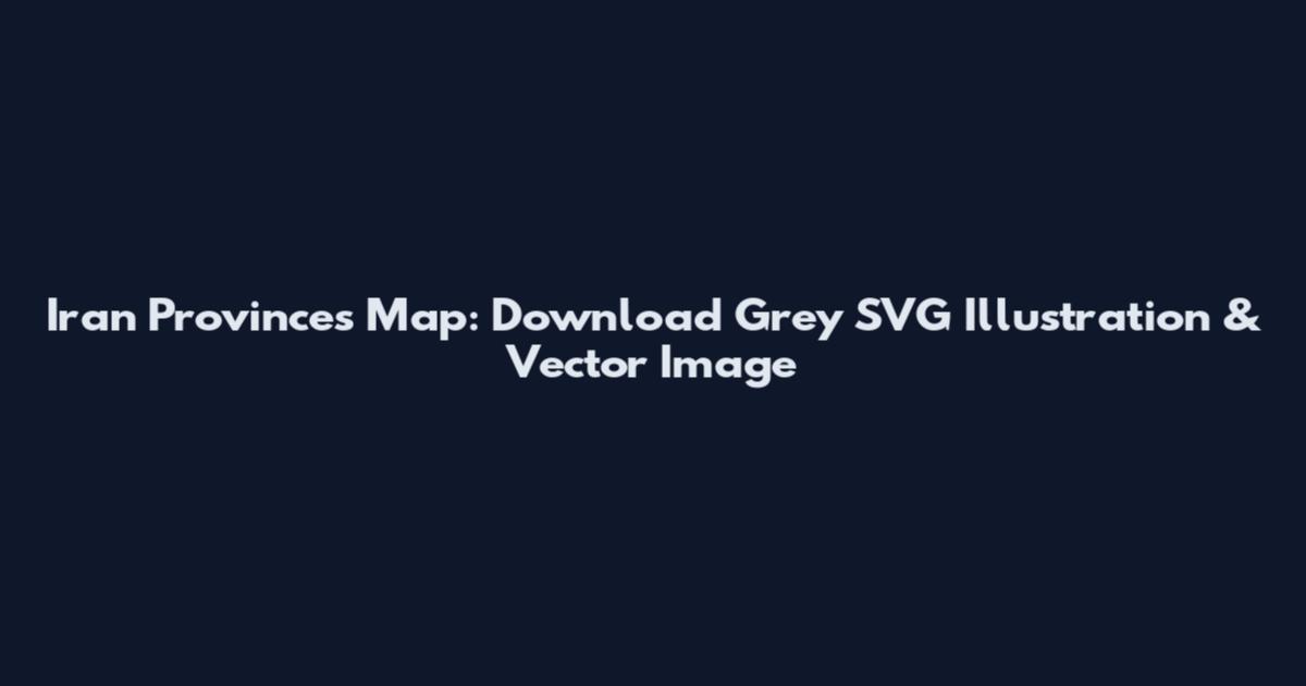 Iran Provinces Map: Download Grey SVG Illustration & Vector Image