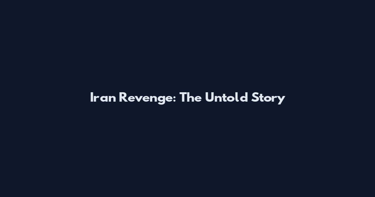 Iran Revenge: The Untold Story
