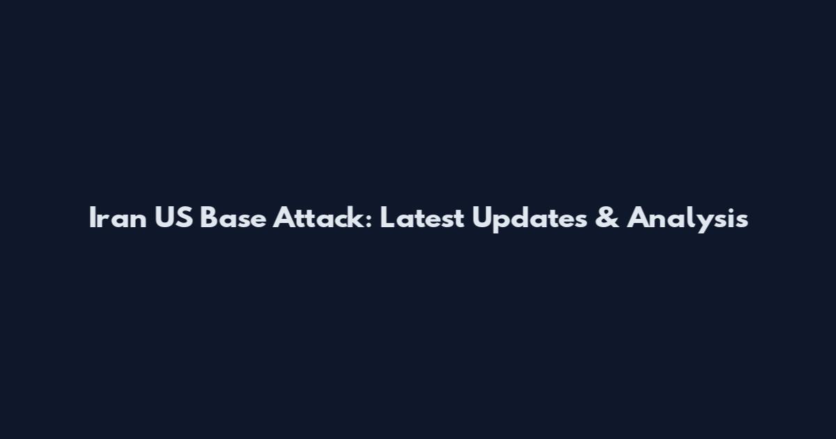 Iran US Base Attack: Latest Updates & Analysis