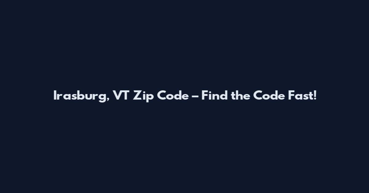 Irasburg, VT Zip Code – Find the Code Fast!
