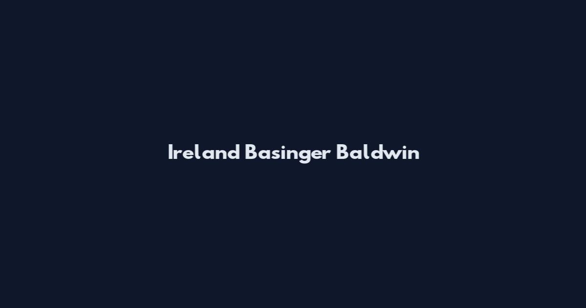 Ireland Basinger Baldwin