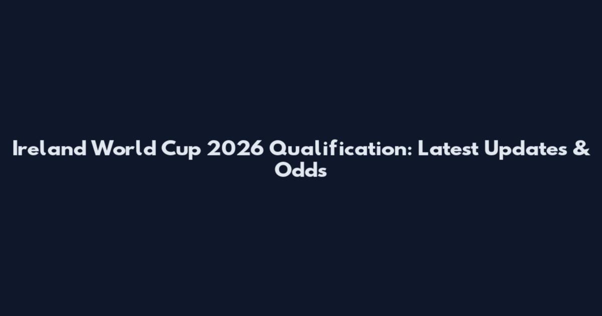 Ireland World Cup 2026 Qualification: Latest Updates & Odds