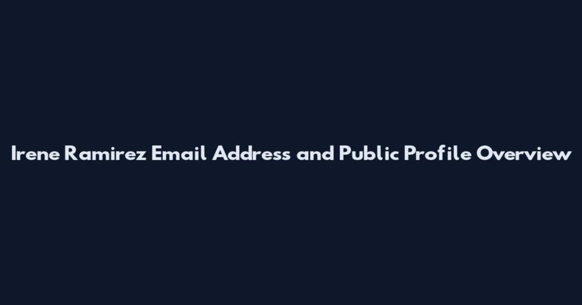 Irene Ramirez Email Address and Public Profile Overview