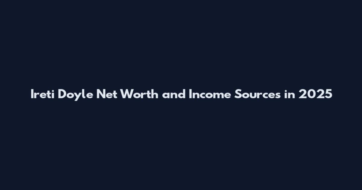 Ireti Doyle Net Worth and Income Sources in 2025