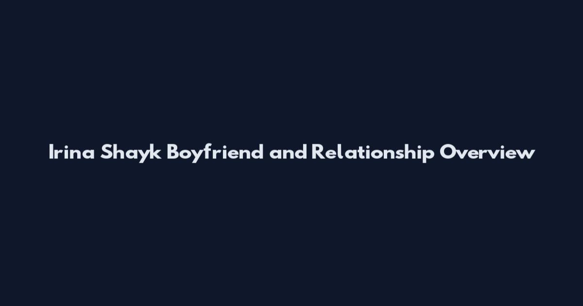 Irina Shayk Boyfriend and Relationship Overview