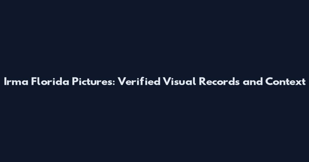 Irma Florida Pictures: Verified Visual Records and Context