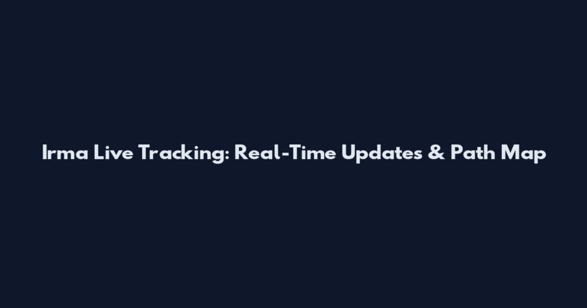 Irma Live Tracking: Real-Time Updates & Path Map