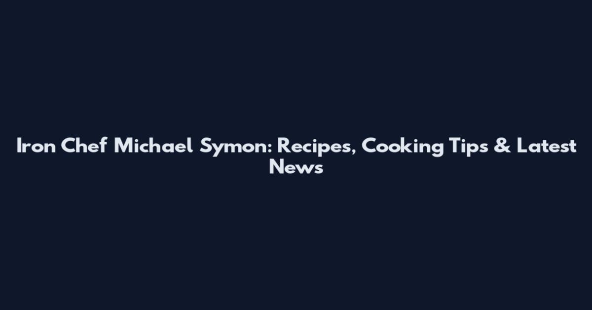 Iron Chef Michael Symon: Recipes, Cooking Tips & Latest News