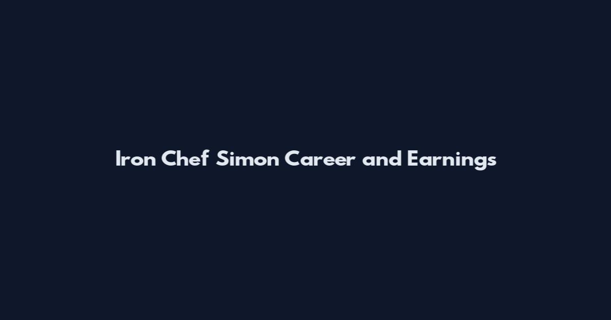 Iron Chef Simon Career and Earnings