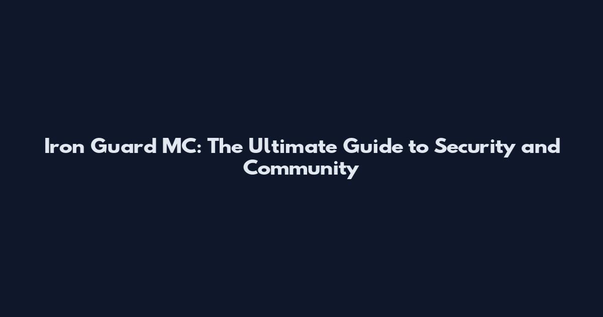 Iron Guard MC: The Ultimate Guide to Security and Community