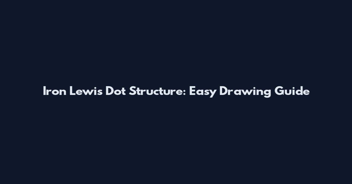 Iron Lewis Dot Structure: Easy Drawing Guide