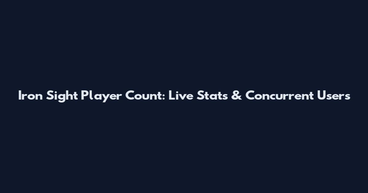 Iron Sight Player Count: Live Stats & Concurrent Users