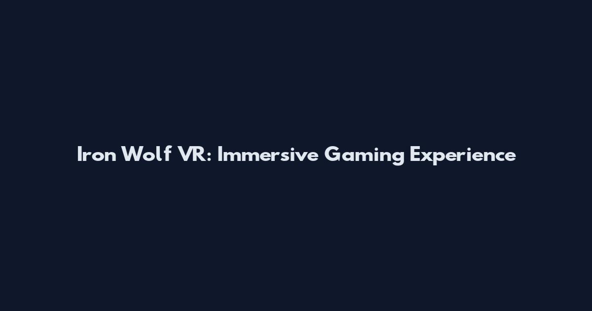 Iron Wolf VR: Immersive Gaming Experience