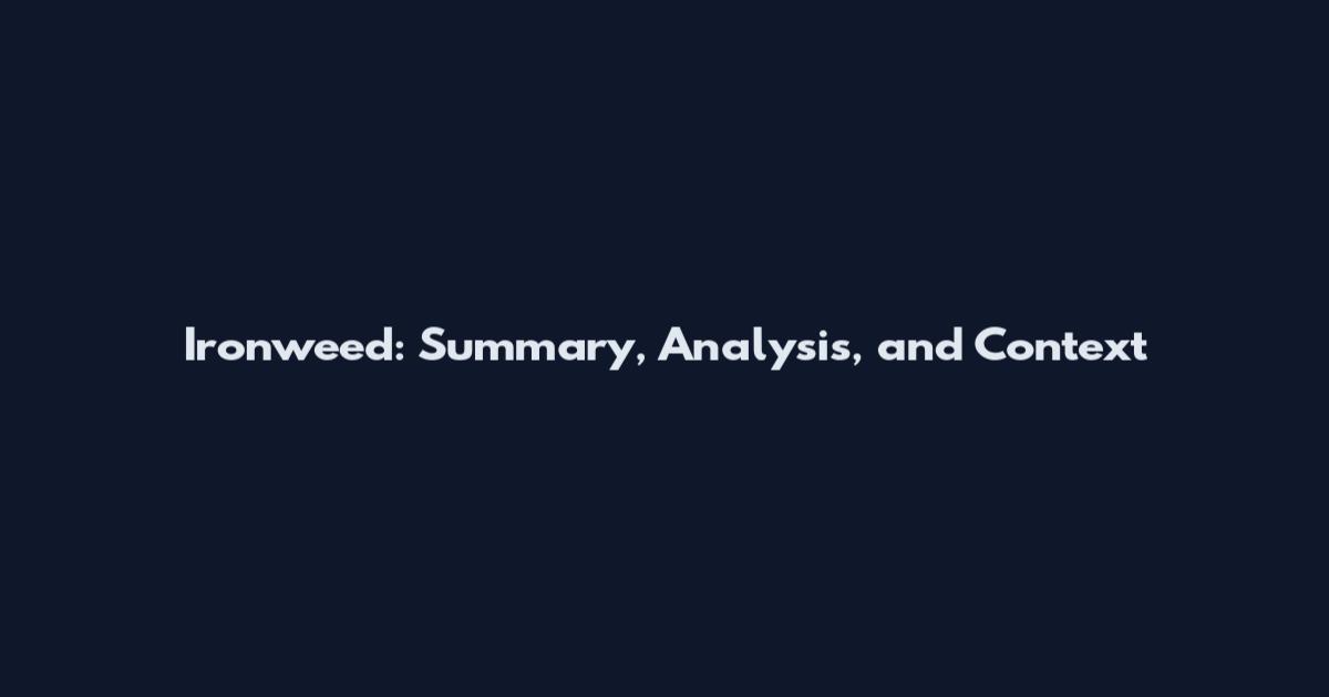 Ironweed: Summary, Analysis, and Context
