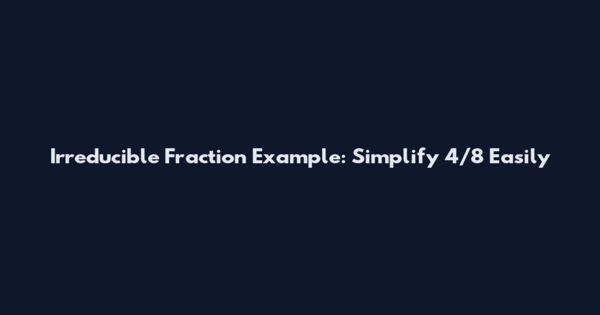 Irreducible Fraction Example: Simplify 4/8 Easily