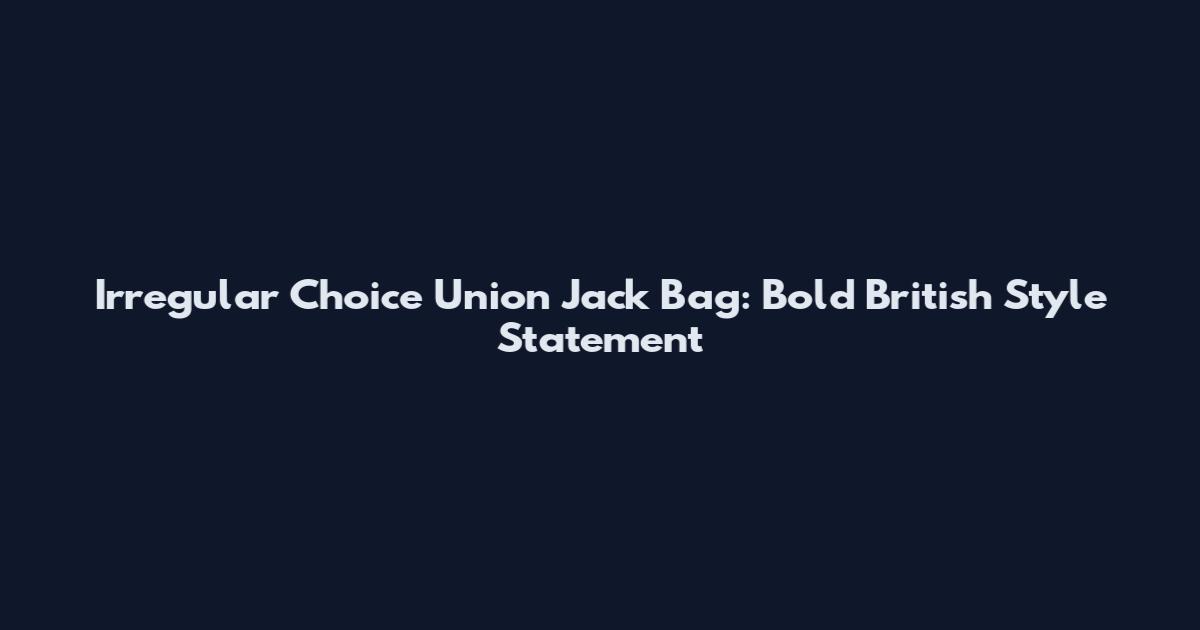 Irregular Choice Union Jack Bag: Bold British Style Statement