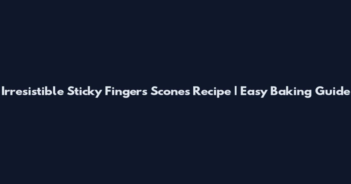 Irresistible Sticky Fingers Scones Recipe | Easy Baking Guide