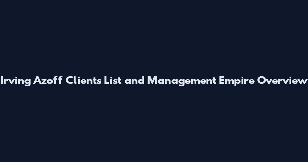 Irving Azoff Clients List and Management Empire Overview