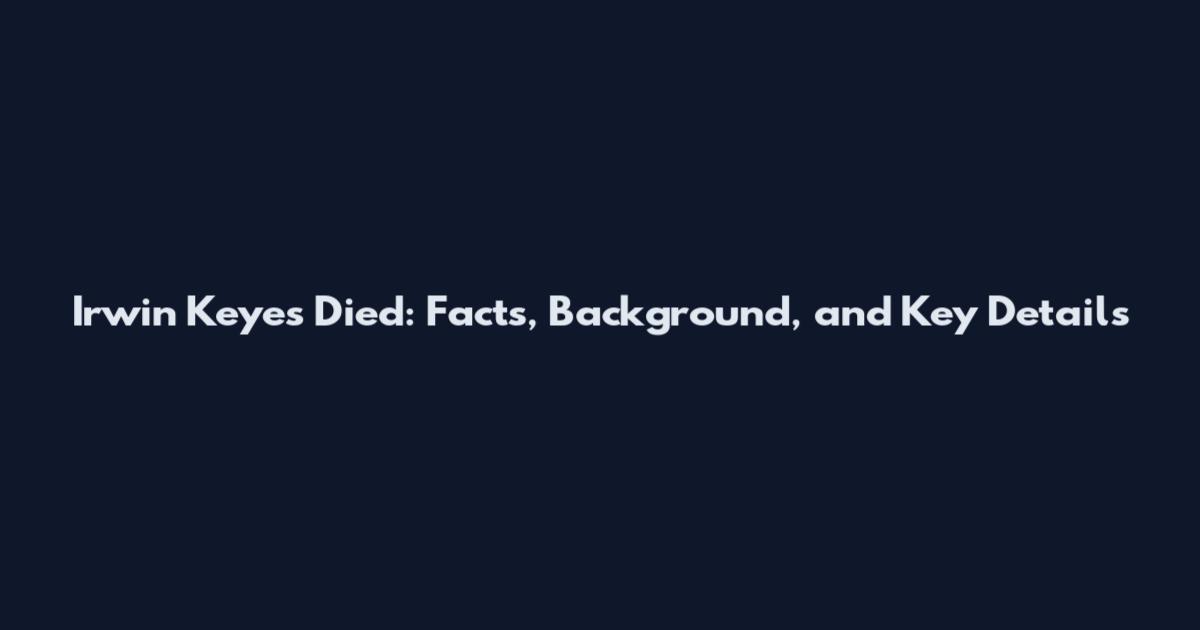 Irwin Keyes Died: Facts, Background, and Key Details