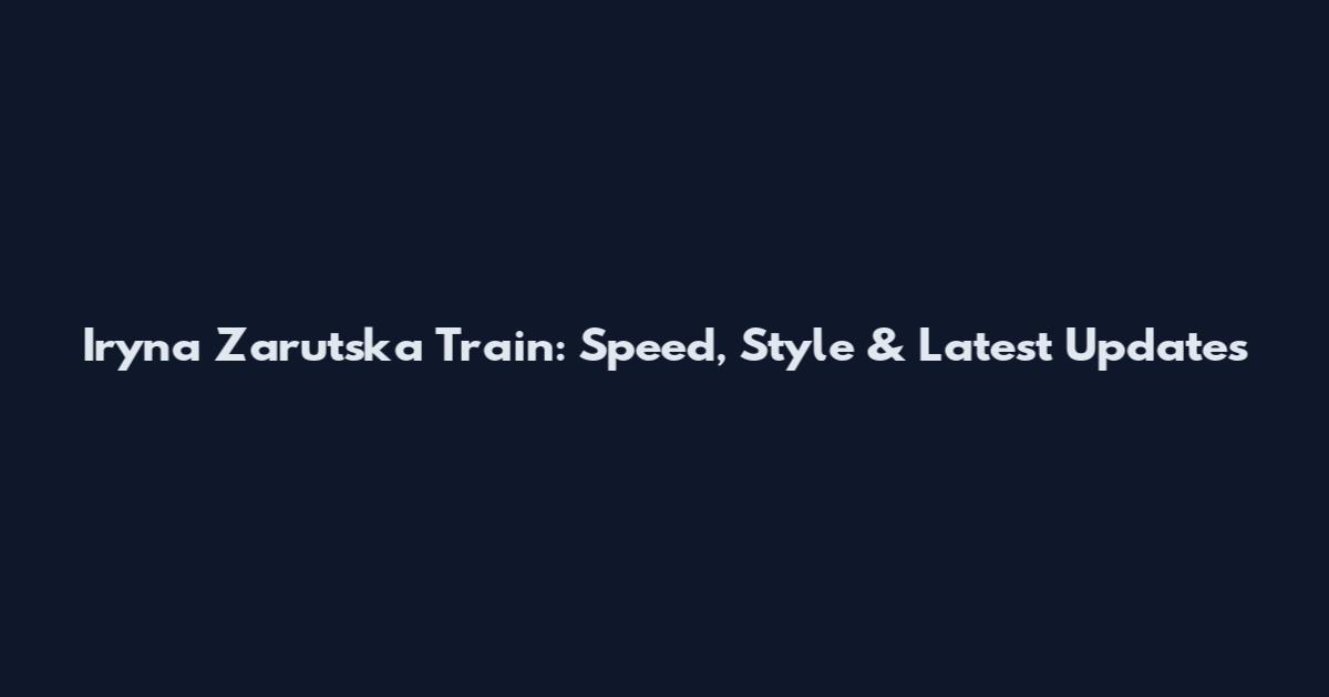 Iryna Zarutska Train: Speed, Style & Latest Updates