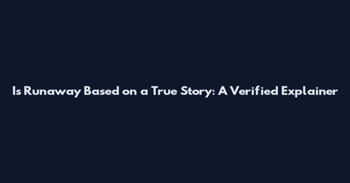Is 'Runaway' Based on a True Story: A Verified Explainer