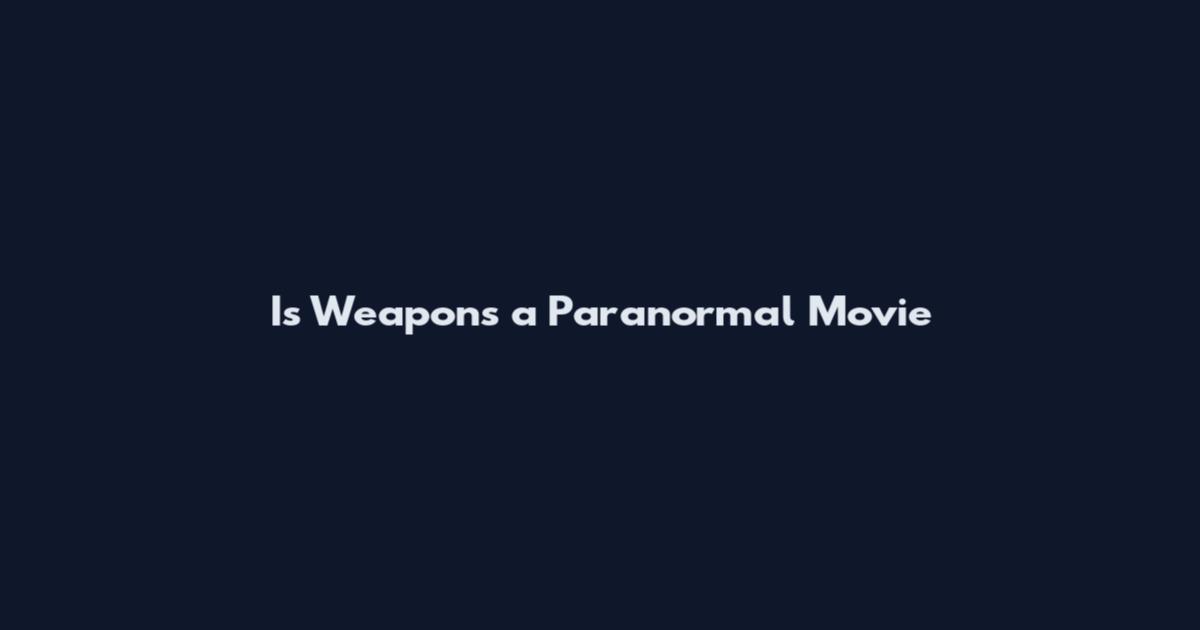 Is 'Weapons' a Paranormal Movie