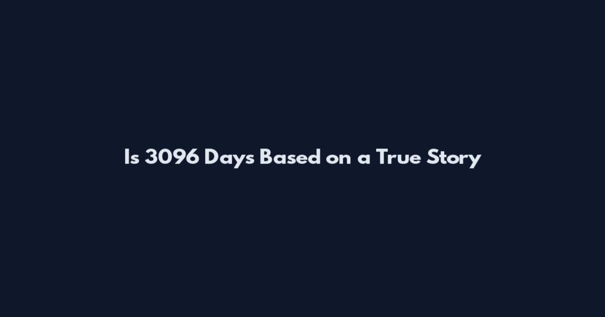 Is 3096 Days Based on a True Story