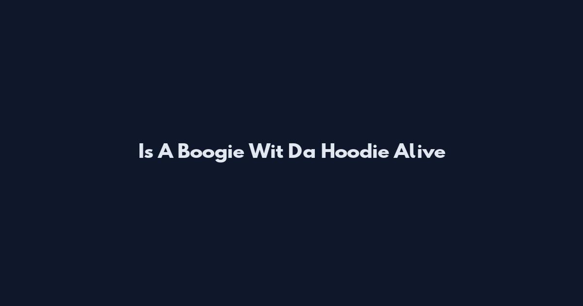Is A Boogie Wit Da Hoodie Alive