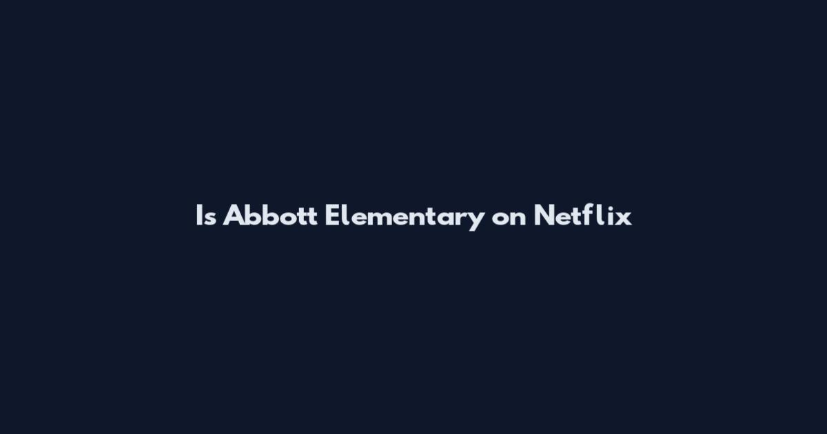 Is Abbott Elementary on Netflix