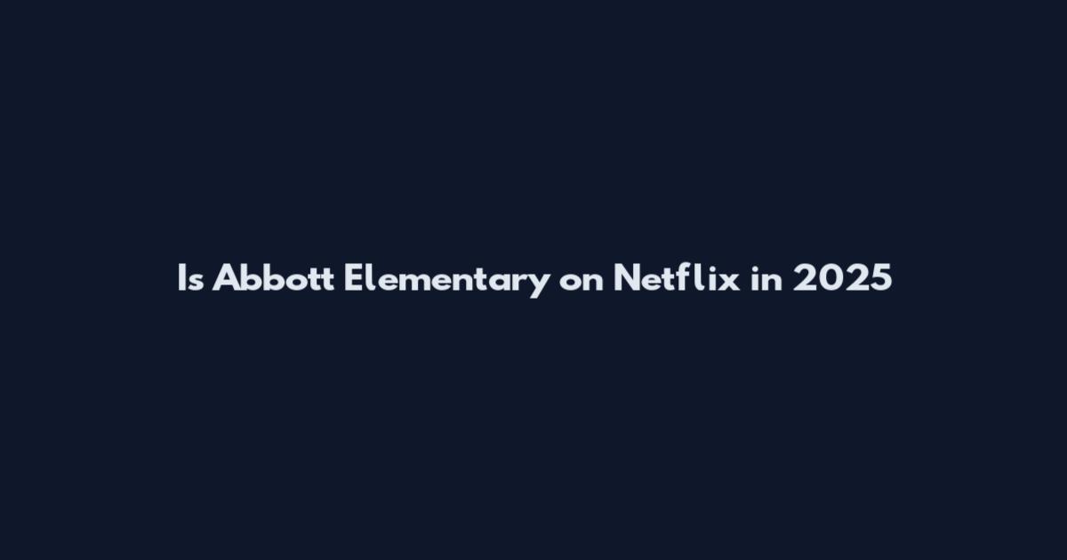 Is Abbott Elementary on Netflix in 2025