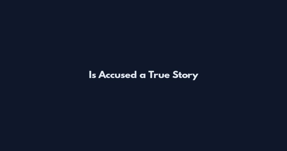 Is Accused a True Story