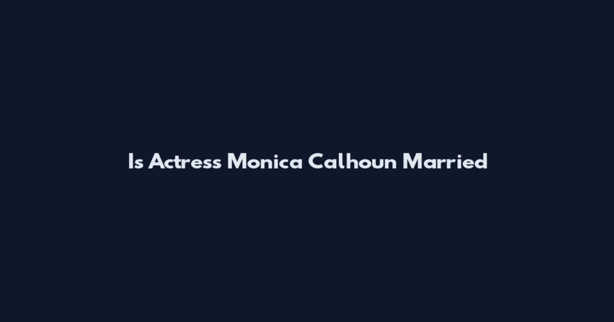 Is Actress Monica Calhoun Married
