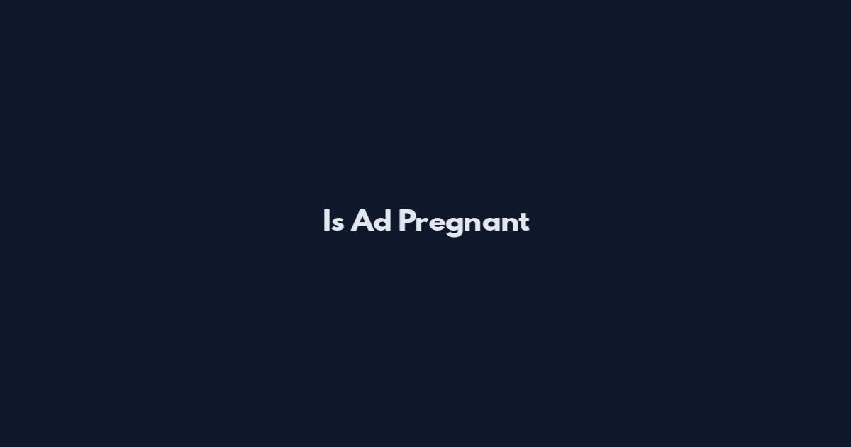 Is Ad Pregnant
