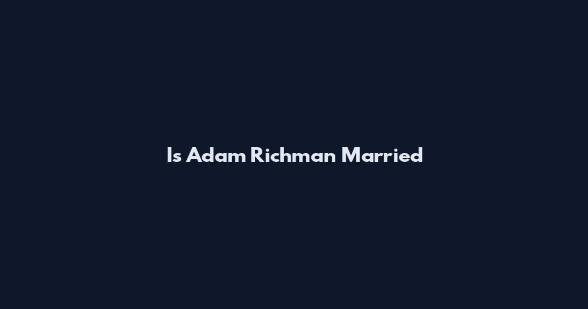Is Adam Richman Married