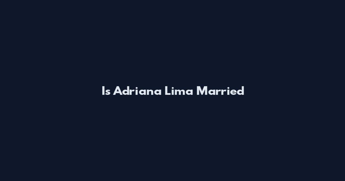 Is Adriana Lima Married