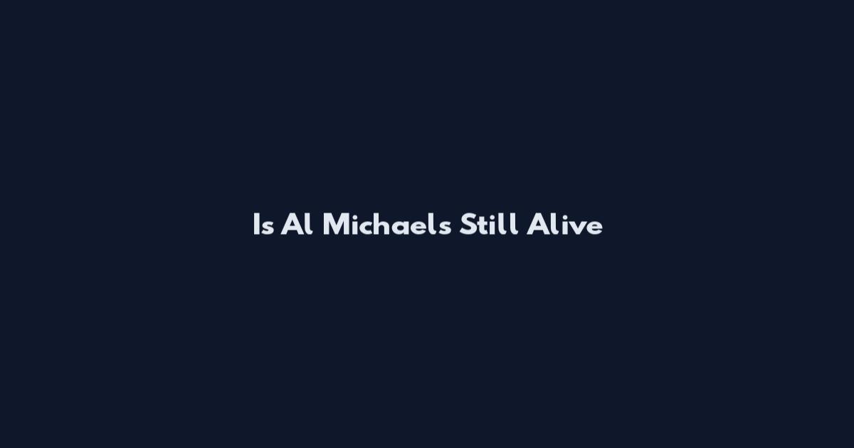 Is Al Michaels Still Alive