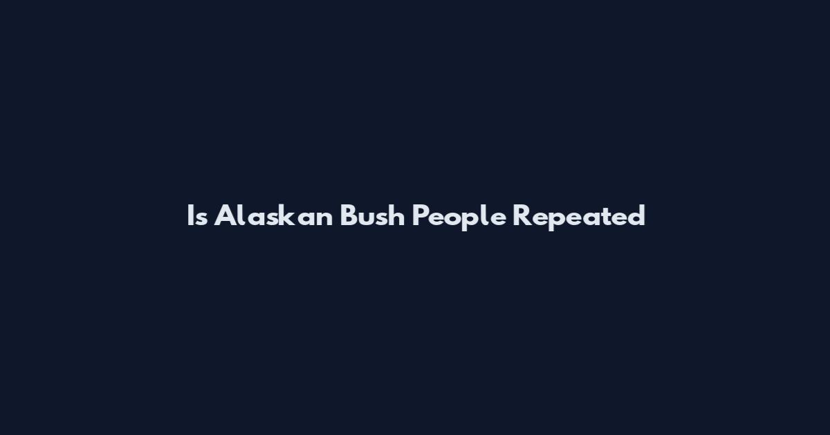 Is Alaskan Bush People Repeated
