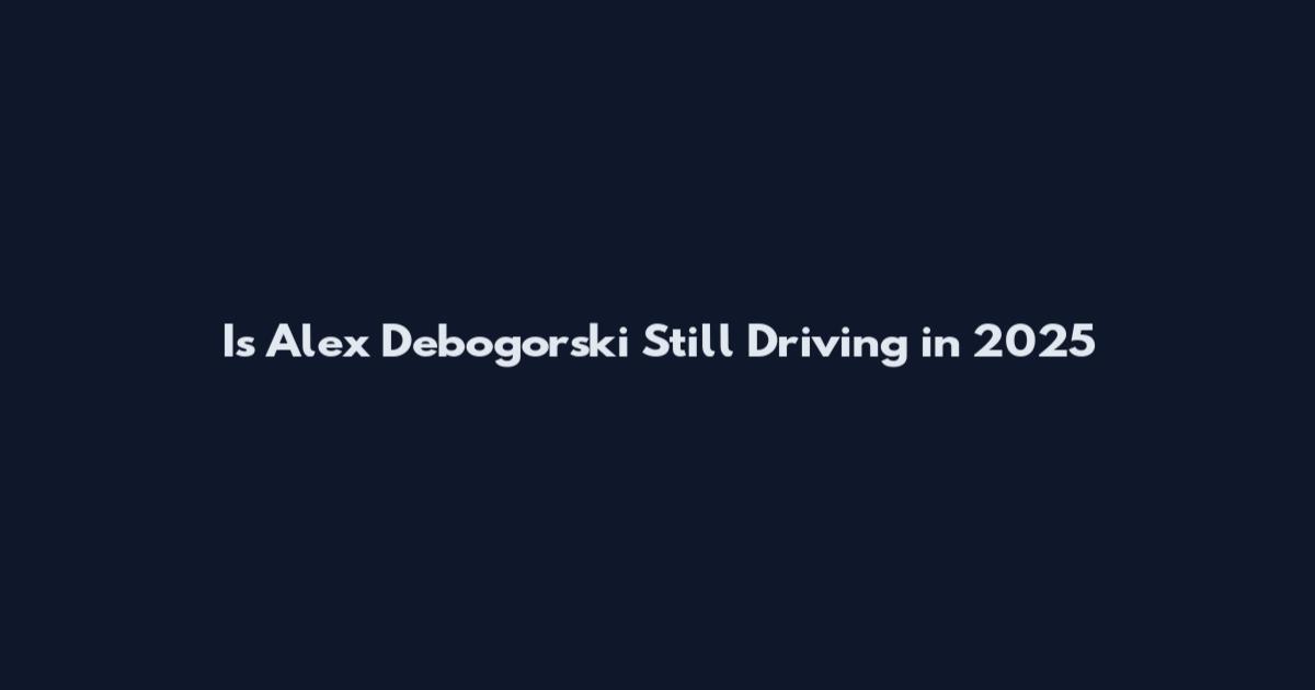 Is Alex Debogorski Still Driving in 2025