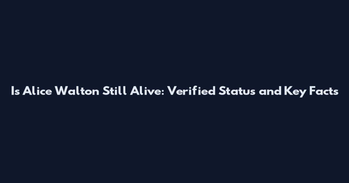 Is Alice Walton Still Alive: Verified Status and Key Facts
